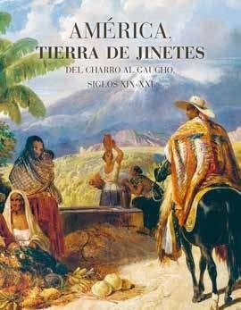 AMÉRICA,TIERRA DE JINETES.DEL CHARRO AL GAUCHO SIGLOS XIX-XXI | 9786079478254 | Llibreria Geli - Llibreria Online de Girona - Comprar llibres en català i castellà