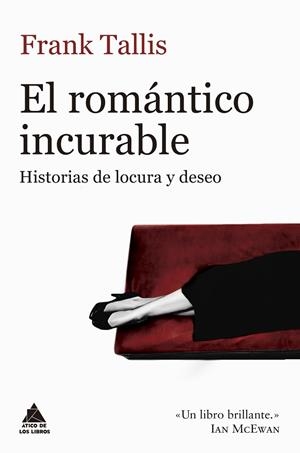 EL ROMÁNTICO INCURABLE.HISTORIAS DE LOCURA Y DESEO | 9788416222933 | TALLIS,FRANK | Llibreria Geli - Llibreria Online de Girona - Comprar llibres en català i castellà