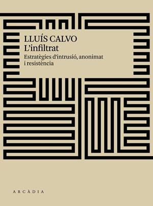 L'INFILTRAT.ESTRATÈGIES D'INTRUSIÓ,ANONIMAT I RESISTÈNCIA | 9788494820540 | CALVO,LLUÍS | Libreria Geli - Librería Online de Girona - Comprar libros en catalán y castellano