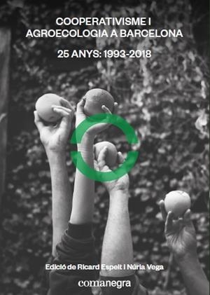 COOPERATIVISME I AGROECOLOGIA A BARCELONA.25 ANYS:1993-2018 | 9788417188733 | ESPELT RODRIGO,RICARD/VEGA,NÚRIA | Libreria Geli - Librería Online de Girona - Comprar libros en catalán y castellano