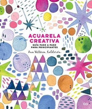ACUARELA CREATIVA.20 PROYECTOS ORIGINALES PARA EL BORDADOR CONTEMPORÁNEO | 9788425231827 | CALDERÓN,ANA VICTORIA | Llibreria Geli - Llibreria Online de Girona - Comprar llibres en català i castellà