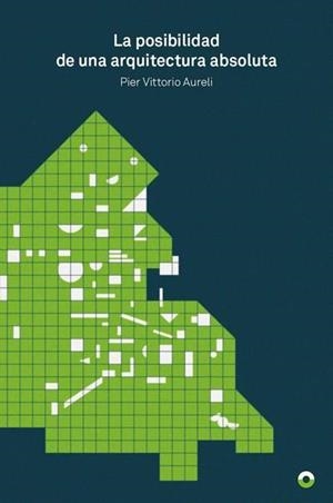 LA POSIBILIDAD DE UNA ARQUITECTURA ABSOLUTA | 9788494527494 | AURELI,PIER VITTORIO | Llibreria Geli - Llibreria Online de Girona - Comprar llibres en català i castellà