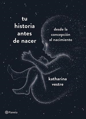 TU HISTORIA ANTES DE NACER.DESDE LA CONCEPCIÓN AL NACIMIENTO | 9788408204800 | VESTRE,KATHARINA | Llibreria Geli - Llibreria Online de Girona - Comprar llibres en català i castellà