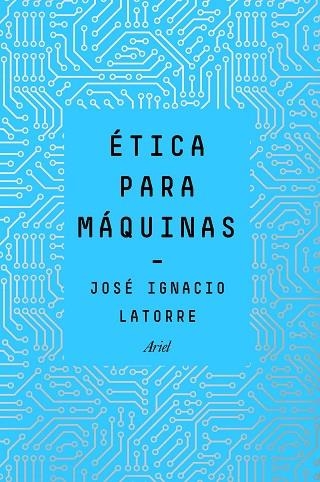 ÉTICA PARA MÁQUINAS | 9788434429659 | LATORRE,JOSÉ IGNACIO | Libreria Geli - Librería Online de Girona - Comprar libros en catalán y castellano