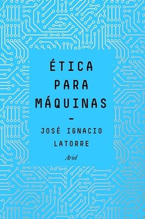 ÉTICA PARA MÁQUINAS | 9788434429659 | LATORRE,JOSÉ IGNACIO | Llibreria Geli - Llibreria Online de Girona - Comprar llibres en català i castellà