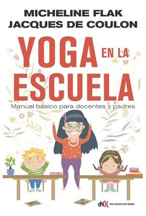 YOGA EN LA ESCUELA.MANUAL BÁSICO PARA DOCENTES Y PADRES | 9788494947025 | FLAK,MICHELINE | Libreria Geli - Librería Online de Girona - Comprar libros en catalán y castellano