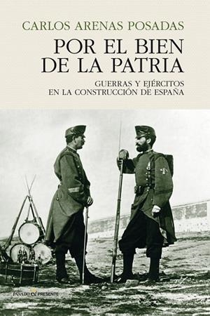 POR EL BIEN DE LA PATRIA.GUERRAS Y EJERCITOS EN LA CONSTRUCCION DE ESPAÑA | 9788494820885 | ARENAS POSADAS,CARLOS | Libreria Geli - Librería Online de Girona - Comprar libros en catalán y castellano