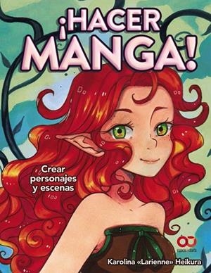 HACER MANGA!(CREAR PERSONAJES Y ESCENAS) | 9788441540859 | HEIKURA,KAROLINA"LARIENNE" | Llibreria Geli - Llibreria Online de Girona - Comprar llibres en català i castellà