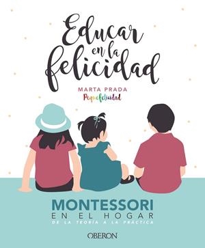 EDUCAR EN LA FELICIDAD.MONTESSORI EN EL HOGAR,DE LA TEORÍA A LA PRÁCTICA | 9788441540835 | PRADA GALLEGO,MARTA | Llibreria Geli - Llibreria Online de Girona - Comprar llibres en català i castellà