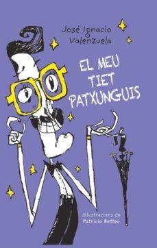 EL MEU TIET PATXUNGUIS | 9788416490530 | VALENZUELA,JOSÉ IGNACIO | Llibreria Geli - Llibreria Online de Girona - Comprar llibres en català i castellà