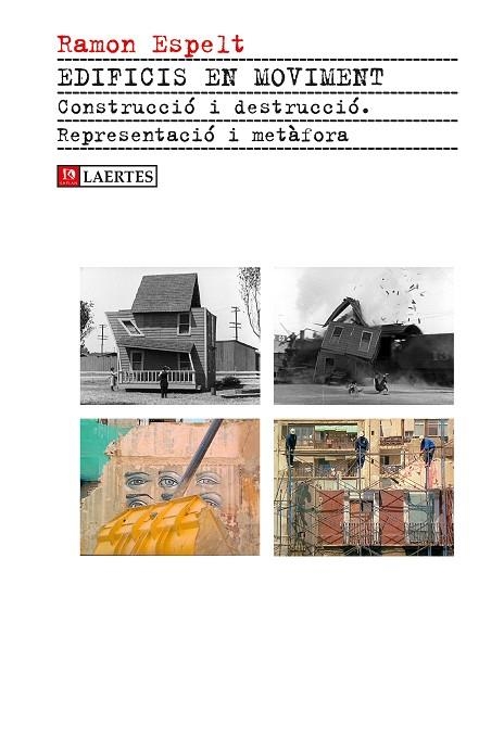 EDIFICIS EN MOVIMENT.CONSTRUCCIÓ I DESTRUCCIÓ.REPRESENTACIÓ I METÀFORA | 9788416783571 | ESPELT,RAMON | Libreria Geli - Librería Online de Girona - Comprar libros en catalán y castellano
