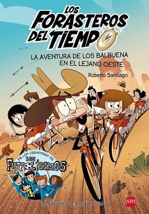 LOS FORASTEROS DEL TIEMPO-1.LA AVENTURA DE LOS BALBUENA EN EL LEJANO OESTE | 9788467582840 | SANTIAGO,ROBERTO | Libreria Geli - Librería Online de Girona - Comprar libros en catalán y castellano
