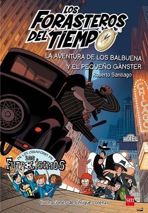 LOS FORASTEROS DEL TIEMPO-5.LA AVENTURA DE LOS BALBUENA Y EL PEQUEÑO GANSTER | 9788491072669 | SANTIAGO,ROBERTO | Libreria Geli - Librería Online de Girona - Comprar libros en catalán y castellano