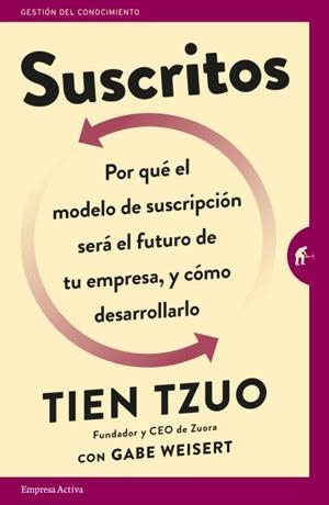 SUSCRITOS.¿POR QUÉ EL MODELO DE SUSCRIPCIÓN SERÁ EL FUTURO DE TU EMPRESA Y CÓMO DESARROLLA | 9788416997022 | TZUO,TIEN | Llibreria Geli - Llibreria Online de Girona - Comprar llibres en català i castellà