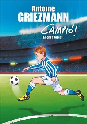 ANEM A TOTES!(CAMPIÓ! 5) | 9788417424282 | GRIEZMANN,ANTOINE | Libreria Geli - Librería Online de Girona - Comprar libros en catalán y castellano