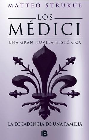 LOS MEDICI.LA DECADENCIA DE UNA FAMILIA(LOS MÉDICI 4) | 9788466664721 | STRUKUL,MATTEO | Llibreria Geli - Llibreria Online de Girona - Comprar llibres en català i castellà