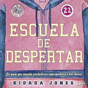 ESCUELA DE DESPERTAR.LA GUÍA QUE ENSEÑA VERDADEROS SUPERPODERES A LAS CHICAS | 9788484457466 | JONES,KIDADA | Llibreria Geli - Llibreria Online de Girona - Comprar llibres en català i castellà