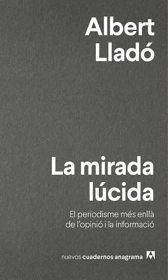 LA MIRADA LÚCIDA.EL PERIODISME MÉS ENLLÀ DE L'OPINIÓ I LA INFORMACIÓ | 9788433916280 | LLADÓ,ALBERT | Libreria Geli - Librería Online de Girona - Comprar libros en catalán y castellano