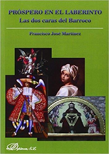 PRÓSPERO EN EL LABERINTO.LAS DOS CARAS DEL BARROCO | 9788490319734 | MARTÍNEZ MARTÍNEZ,FRANCISCO JOSÉ | Libreria Geli - Librería Online de Girona - Comprar libros en catalán y castellano