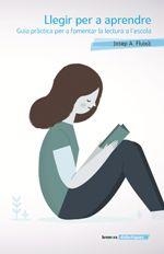 LLEGIR PER APRENDRE.GUIA PRÀCTICA PER A FOMENTAR LA LECTURA A L'ESCOLA | 9788490269794 | FLUIXA,JOSEP A. | Llibreria Geli - Llibreria Online de Girona - Comprar llibres en català i castellà