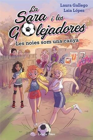 LA SARA I LES GOLEJADORES-2.LES NOIES SOM UNA CANYA | 9788491377238 | GALLEGO,LAURA  | Llibreria Geli - Llibreria Online de Girona - Comprar llibres en català i castellà