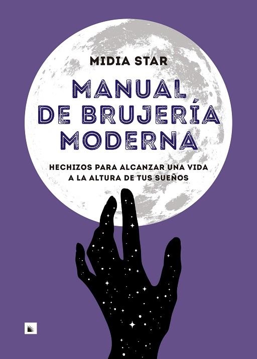 MANUAL DE BRUJERÍA MODERNA.HECHIZOS PARA ALCANZAR UNA VIDA A LA ALTURA DE TUS SUEÑOS | 9788417371524 | STAR,MIDIA | Libreria Geli - Librería Online de Girona - Comprar libros en catalán y castellano