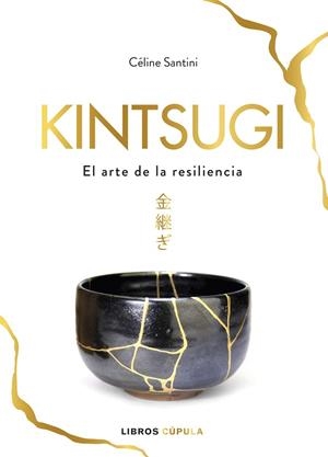KINTSUGI.EL ARTE DE LA RESILIENCIA | 9788448025342 | SANTINI,CÉLINE | Libreria Geli - Librería Online de Girona - Comprar libros en catalán y castellano