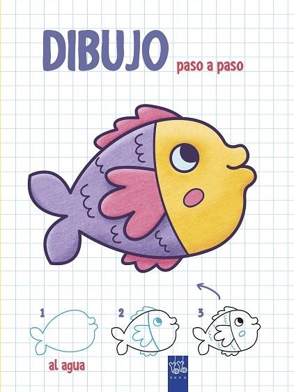 DIBUJO PASO A PASO.AL AGUA | 9788408200345 | YOYO | Libreria Geli - Librería Online de Girona - Comprar libros en catalán y castellano