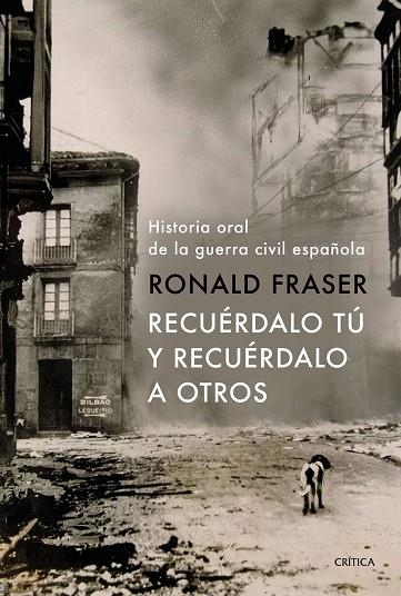 RECUÉRDALO TÚ Y RECUÉRDALO A OTROS.HISTORIA ORAL DE LA GUERRA CIVIL ESPAÑOLA | 9788491990710 | FRASER,RONALD | Libreria Geli - Librería Online de Girona - Comprar libros en catalán y castellano