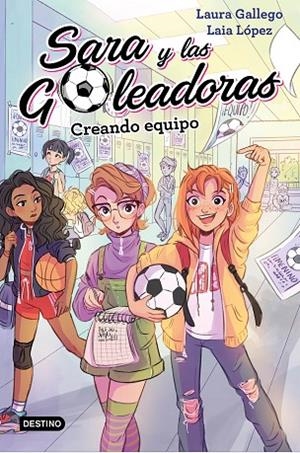 CREANDO EQUIPO(SARA Y LAS GOLEADORAS Nº1) | 9788408202202 | GALLEGO,LAURA/LÓPEZ,LAIA | Llibreria Geli - Llibreria Online de Girona - Comprar llibres en català i castellà
