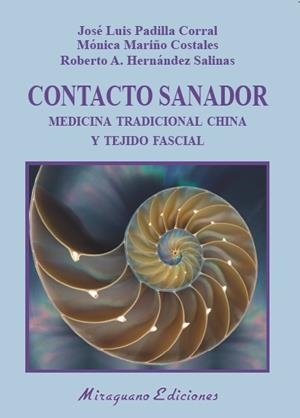 CONTACTO SANADOR.MEDICINA TRADICIONAL CHINA Y TEJIDO FASCIAL | 9788478134755 | PADILLA CORRAL, JOSÉ LUIS/MARIÑO COSTALES, MÓNICA/HENÁNDEZ SALINAS, ROBERTO A. | Llibreria Geli - Llibreria Online de Girona - Comprar llibres en català i castellà