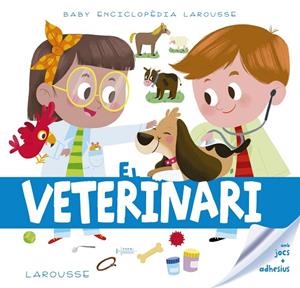 BABY ENCICLOPÈDIA.EL VETERINARI | 9788417273217 | LAROUSSE EDITORIAL | Libreria Geli - Librería Online de Girona - Comprar libros en catalán y castellano