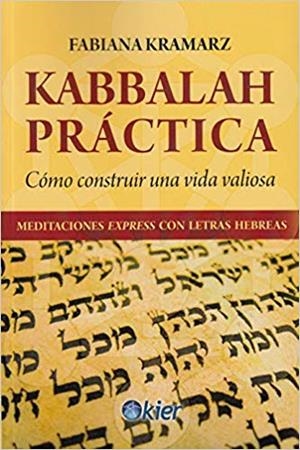 KABBALAH PRÁCTICA.COMO CONSTRUIR UNA VIDA VALIOSA | 9788417581169 | KRAMARZ,FABIANA | Llibreria Geli - Llibreria Online de Girona - Comprar llibres en català i castellà