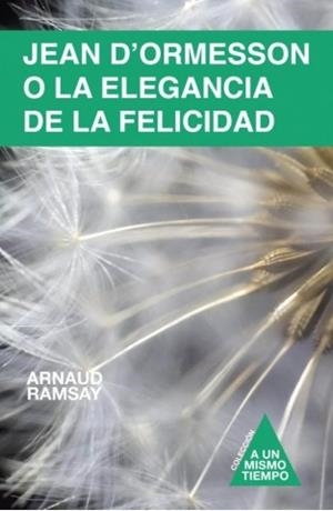 JEAN D'ORMESSON O LA ELEGANCIA DE LA FELICIDAD | 9788494979606 | RAMSAY,ARNAUD | Llibreria Geli - Llibreria Online de Girona - Comprar llibres en català i castellà