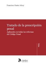 TRATADO DE LA PRESCRIPCIÓN PENAL.APLICACIÓN EN TODAS LAS REFORMAS DEL CÓDIGO PENAL | 9788417466442 | PASTOR ALCOY,FRANCISCO | Libreria Geli - Librería Online de Girona - Comprar libros en catalán y castellano