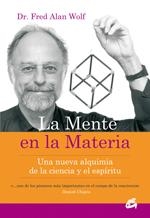 LA MENTE EN LA MATERIA.UNA NUEVA ALQUIMIA DE LA CIENCIA Y EL ESPÍRITU | 9788484451723 | WOLF, FRED ALAN | Llibreria Geli - Llibreria Online de Girona - Comprar llibres en català i castellà