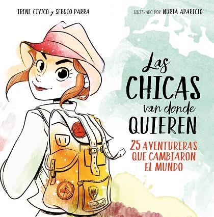 LAS CHICAS VAN DONDE QUIEREN.25 AVENTURERAS QUE CAMBIARON LA HISTORIA | 9788417460648 | CÍVICO,IRENE/PARRA,SERGIO | Libreria Geli - Librería Online de Girona - Comprar libros en catalán y castellano