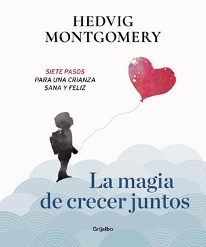 LA MAGIA DE CRECER JUNTOS.SIETE PASOS PARA UNA CRIANZA SANA Y FELIZ | 9788417338558 | MONTGOMERY,HEDVIG | Libreria Geli - Librería Online de Girona - Comprar libros en catalán y castellano