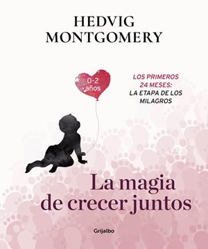 LA MAGIA DE CRECER JUNTOS.LOS PRIMEROS 24 MESES:LA ETAPA DE LOS MILAGROS | 9788417338732 | MONTGOMERY,HEDVIG | Libreria Geli - Librería Online de Girona - Comprar libros en catalán y castellano