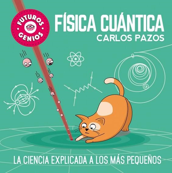 FÍSICA CUÁNTICA(FUTUROS GENIOS) | 9788448851934 | PAZOS,CARLOS | Libreria Geli - Librería Online de Girona - Comprar libros en catalán y castellano