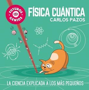 FÍSICA CUÁNTICA(FUTUROS GENIOS) | 9788448851934 | PAZOS,CARLOS | Llibreria Geli - Llibreria Online de Girona - Comprar llibres en català i castellà
