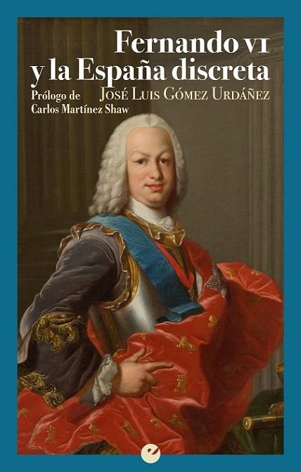 FERNANDO VI Y LA ESPAÑA DISCRETA | 9788416876587 | GÓMEZ URDÁÑEZ,JOSÉ LUIS | Llibreria Geli - Llibreria Online de Girona - Comprar llibres en català i castellà
