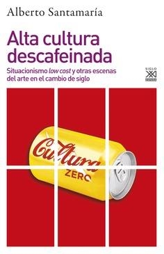 ALTA CULTURA DESCAFEINADA.SITUACIONISMO LOW COST Y OTRAS ESCENAS DEL ARTE EN EL CAMBIO DE SIGLO | 9788432319396 | SANTAMARÍA,ALBERTO | Llibreria Geli - Llibreria Online de Girona - Comprar llibres en català i castellà