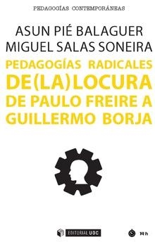 PEDAGOGÍAS RADICALES DE (LA) LOCURA DE PAULO FREIRE A GUILLERMO BORJA | 9788491801573 | PIÉ BALAGUER,ASUN/SALAS SONEIRA,MIGUEL | Libreria Geli - Librería Online de Girona - Comprar libros en catalán y castellano