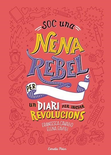 SOC UNA NENA REBEL.UN DIARI PER INICIAR REVOLUCIONS | 9788491377399 | FAVILLI,ELENA/CAVALLO,FRANCESCA | Llibreria Geli - Llibreria Online de Girona - Comprar llibres en català i castellà