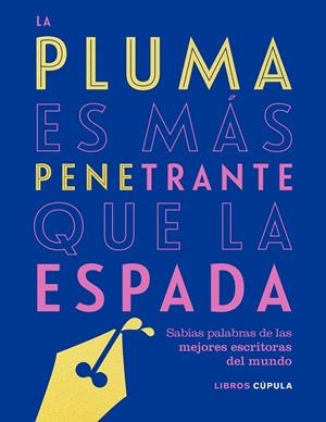 LA PLUMA ES MÁS PENETRANTE QUE LA ESPADA.SABIAS PALABRAS DE LAS MEJORES ESCRITORAS DEL MUNDO | 9788448025304 | Libreria Geli - Librería Online de Girona - Comprar libros en catalán y castellano