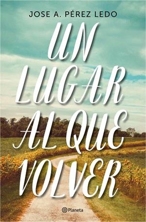 UN LUGAR AL QUE VOLVER | 9788408187004 | PÉREZ LEDO,JOSE A. | Llibreria Geli - Llibreria Online de Girona - Comprar llibres en català i castellà