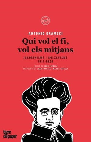 QUI VOL EL FI,VOL ELS MITJANS.JACOBINISME I BOLXEVISME(1917-1926) | 9788416855377 | GRAMSCI,ANTONIO | Libreria Geli - Librería Online de Girona - Comprar libros en catalán y castellano