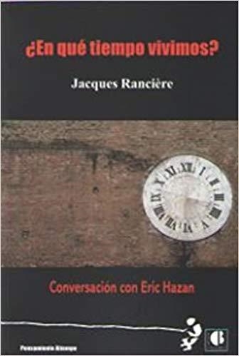 EN QUÉ TIEMPO VIVIMOS? CONVERSACIÓN CON ERIC HAZAN | 9788494707254 | RANCIÈRE,JACQUES/HAZAN,ERIC | Libreria Geli - Librería Online de Girona - Comprar libros en catalán y castellano