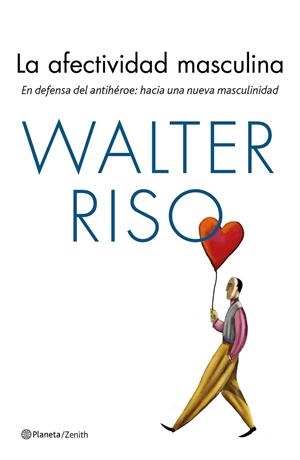 LA AFECTIVIDAD MASCULINA.EN DEFENSA DEL ANTIHÉROE | 9788408170143 | RISO, WALTER | Libreria Geli - Librería Online de Girona - Comprar libros en catalán y castellano